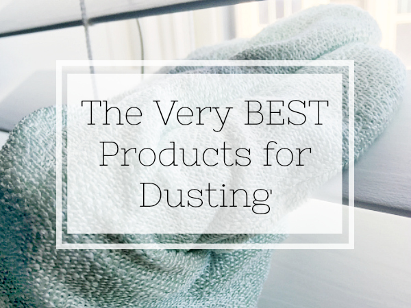 The very best products for dusting... and none of them use any harsh chemicals.