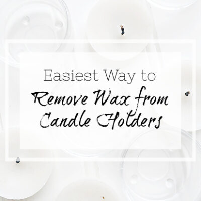Easiest Way to Remove Wax From Candle Holders