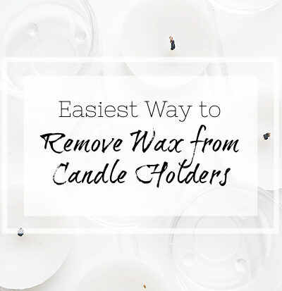 Easiest Way to Remove Wax from Candle Holders