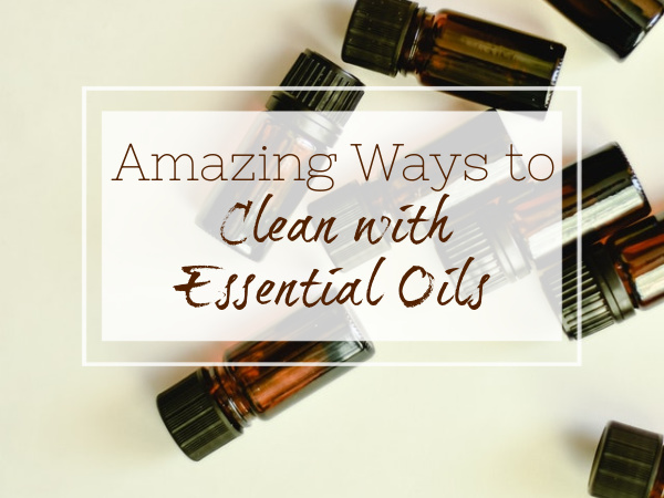 Amazing ways to clean with essential oils